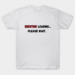 Anything ... can be loading, please wait. T-Shirt